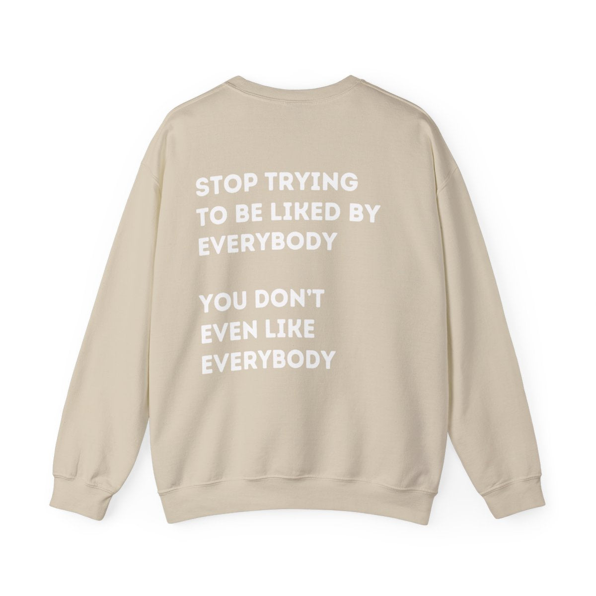 Stop Trying to be Liked | Unisex Hoodie / Crewneck Sweatshirt / T-Shirt