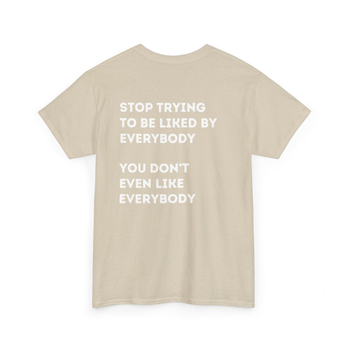 Stop Trying to be Liked | Unisex Hoodie / Crewneck Sweatshirt / T-Shirt