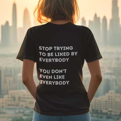 Stop Trying to be Liked | Unisex Hoodie / Crewneck Sweatshirt / T-Shirt
