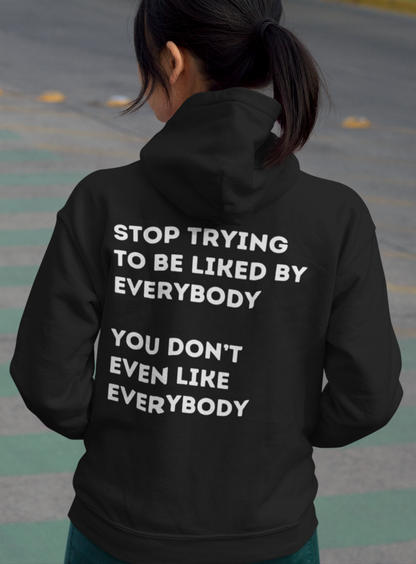 Stop Trying to be Liked | Unisex Hoodie / Crewneck Sweatshirt / T-Shirt