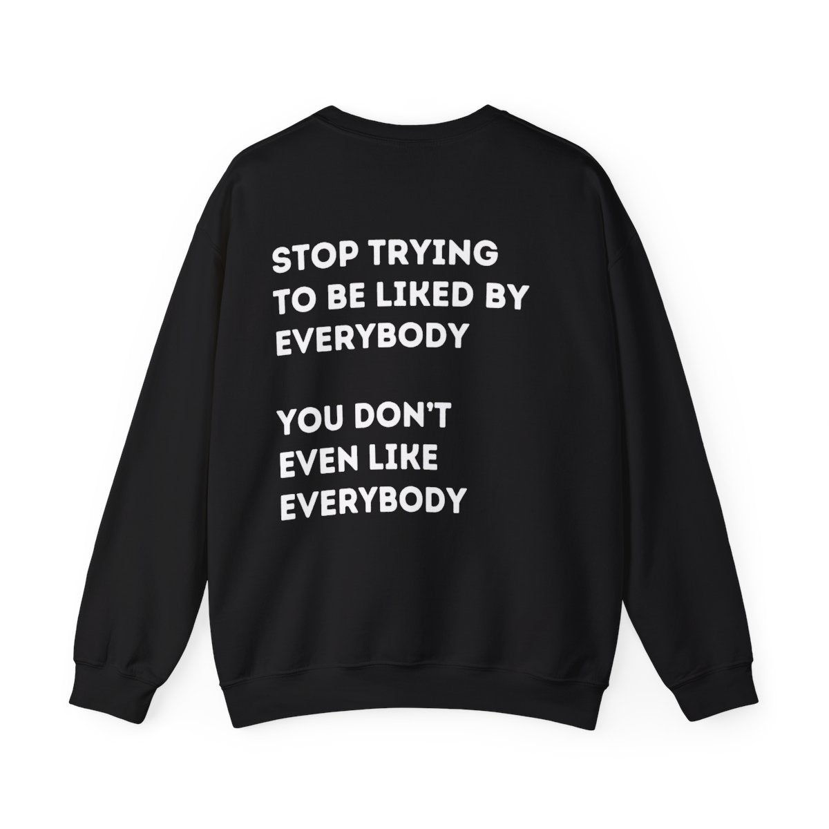 Stop Trying to be Liked | Unisex Hoodie / Crewneck Sweatshirt / T-Shirt