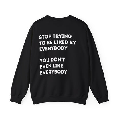 Stop Trying to be Liked | Unisex Hoodie / Crewneck Sweatshirt / T-Shirt