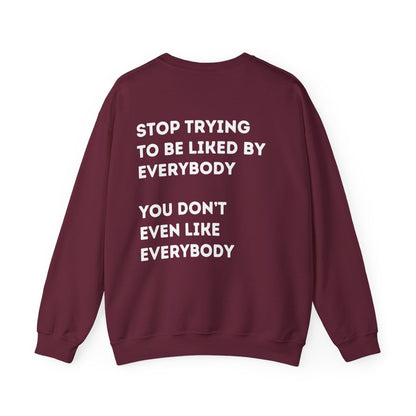 Stop Trying to be Liked | Unisex Hoodie / Crewneck Sweatshirt / T-Shirt