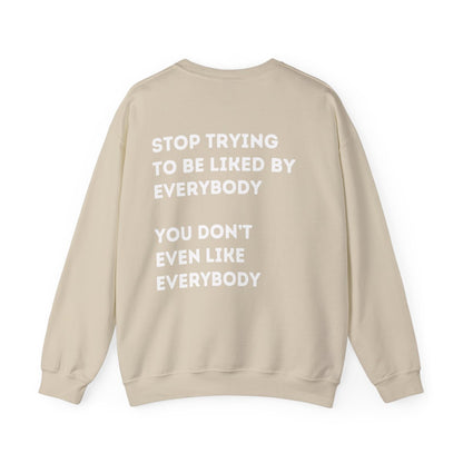 Stop Trying to be Liked | Unisex Hoodie / Crewneck Sweatshirt / T-Shirt