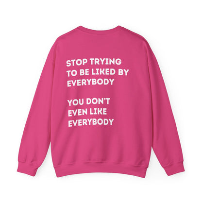 Stop Trying to be Liked | Unisex Hoodie / Crewneck Sweatshirt / T-Shirt