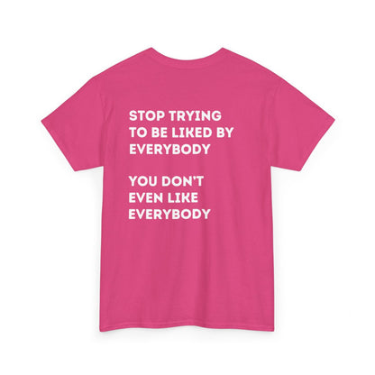 Stop Trying to be Liked | Unisex Hoodie / Crewneck Sweatshirt / T-Shirt