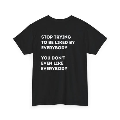 Stop Trying to be Liked | Unisex Hoodie / Crewneck Sweatshirt / T-Shirt