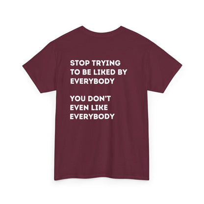 Stop Trying to be Liked | Unisex Hoodie / Crewneck Sweatshirt / T-Shirt