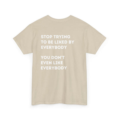 Stop Trying to be Liked | Unisex Hoodie / Crewneck Sweatshirt / T-Shirt